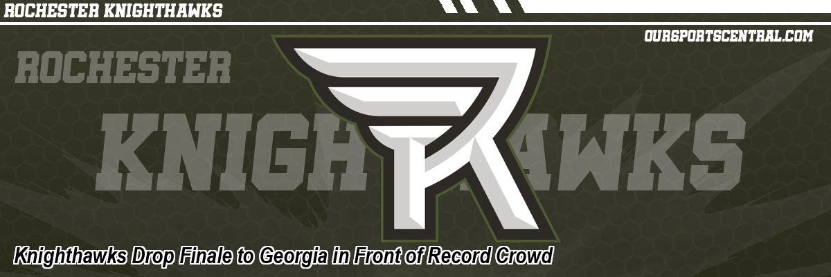 Knighthawks Drop Finale to Georgia in Front of Record Crowd