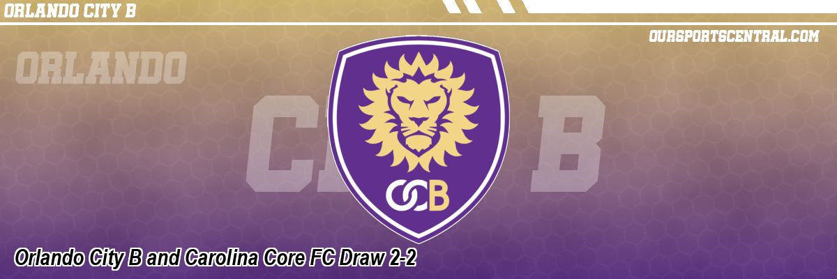 Orlando City B and Carolina Core FC Draw 2-2