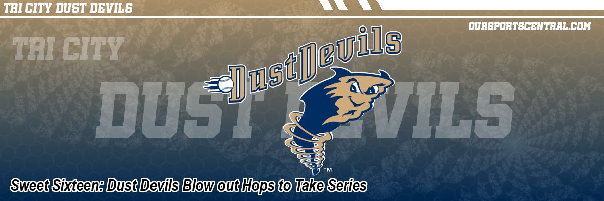 Sweet Sixteen: Dust Devils Blow out Hops to Take Series