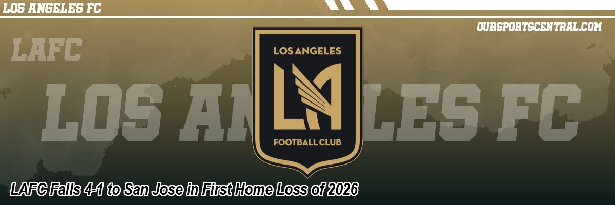 LAFC Falls 4-1 to San Jose in First Home Loss of 2026