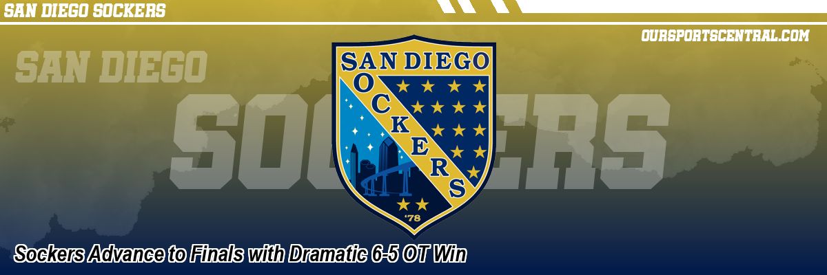 Sockers Advance to Finals with Dramatic 6-5 OT Win