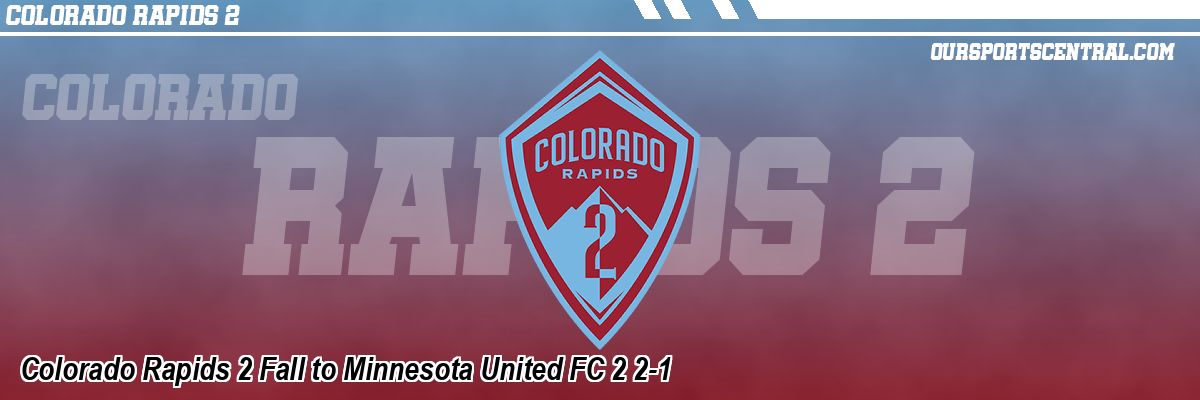 Colorado Rapids 2 Fall to Minnesota United FC 2 2-1