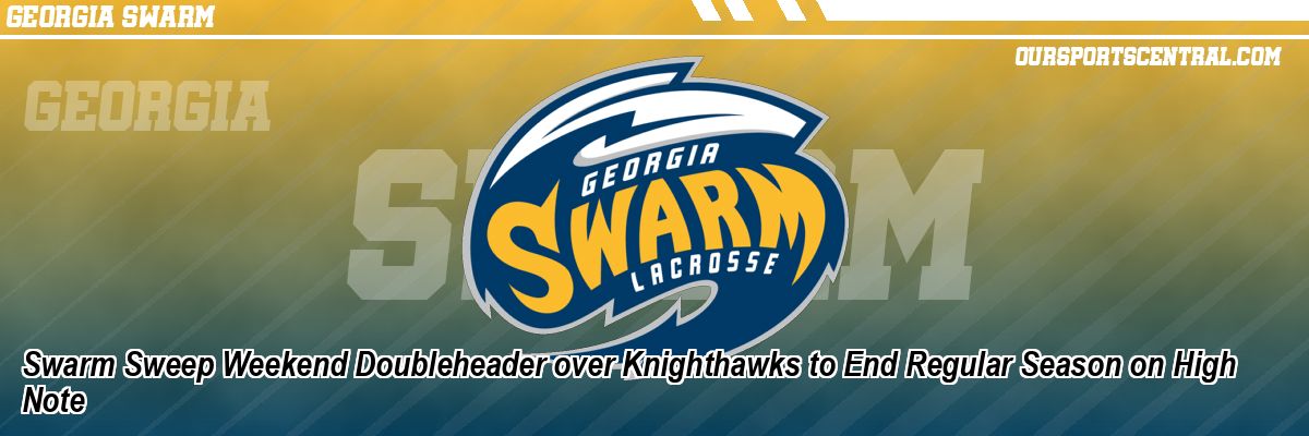 Swarm Sweep Weekend Doubleheader over Knighthawks to End Regular Season on High Note