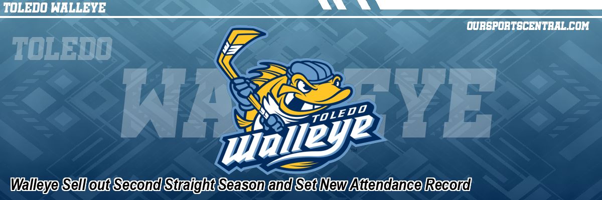 Walleye Sell out Second Straight Season and Set New Attendance Record