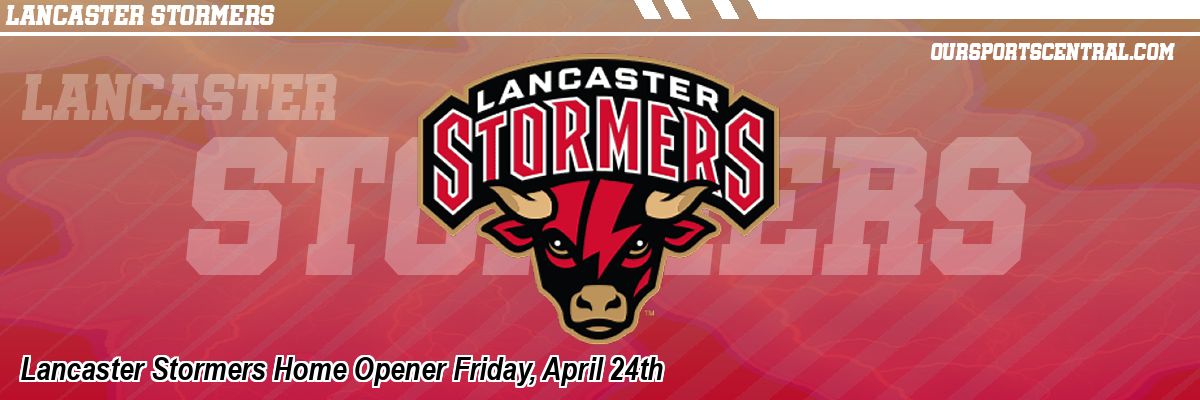 Lancaster Stormers Home Opener Friday, April 24th