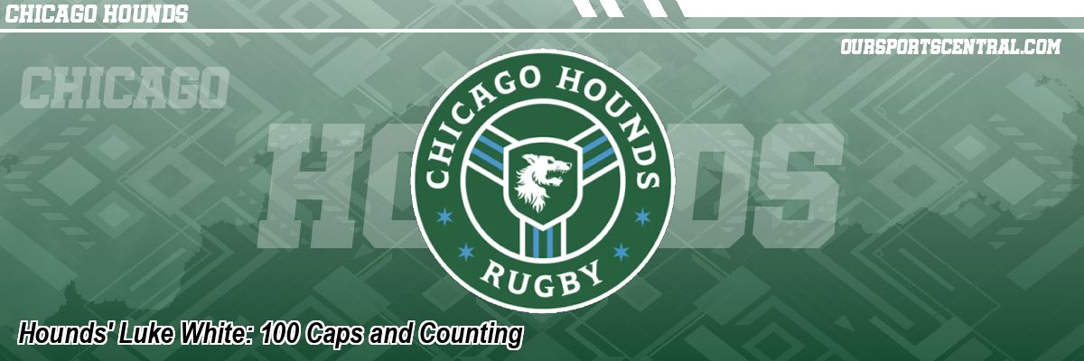 Hounds' Luke White: 100 Caps and Counting