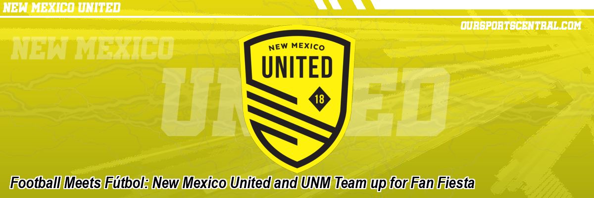 Football Meets Fútbol: New Mexico United and UNM Team up for Fan Fiesta