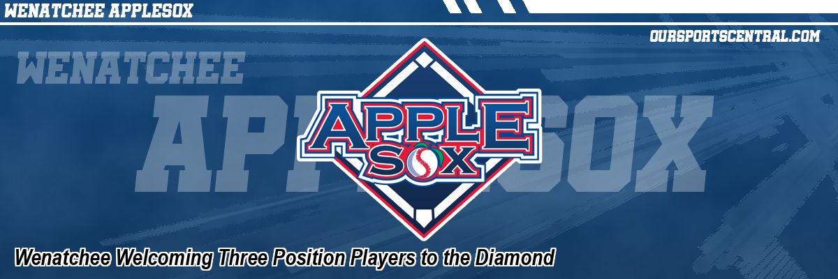 Wenatchee Welcoming Three Position Players to the Diamond