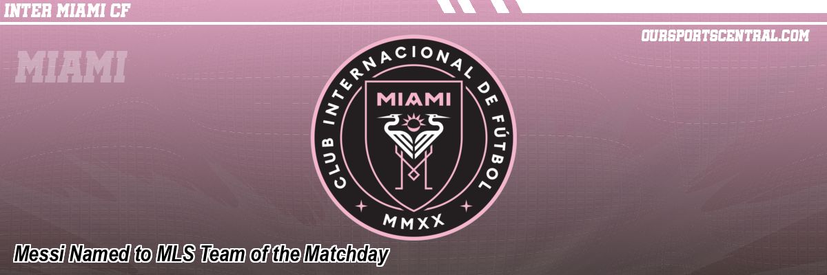 Messi Named to MLS Team of the Matchday