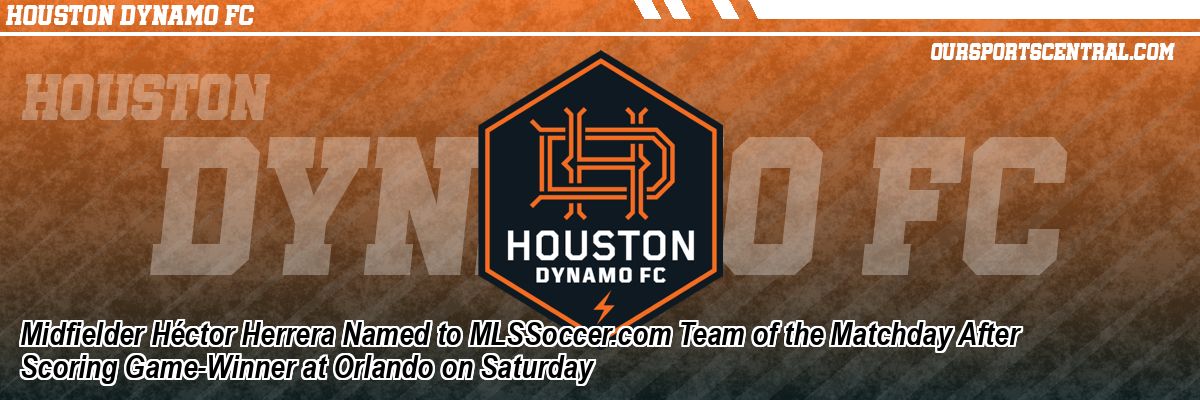 Midfielder Héctor Herrera Named to MLSSoccer.com Team of the Matchday After Scoring Game-Winner at Orlando on Saturday