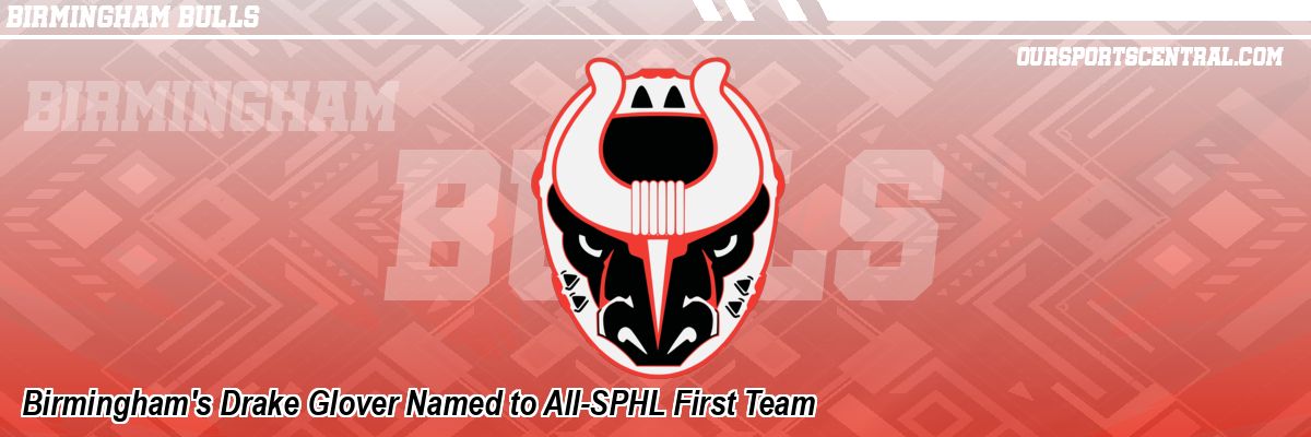 Birmingham's Drake Glover Named to All-SPHL First Team