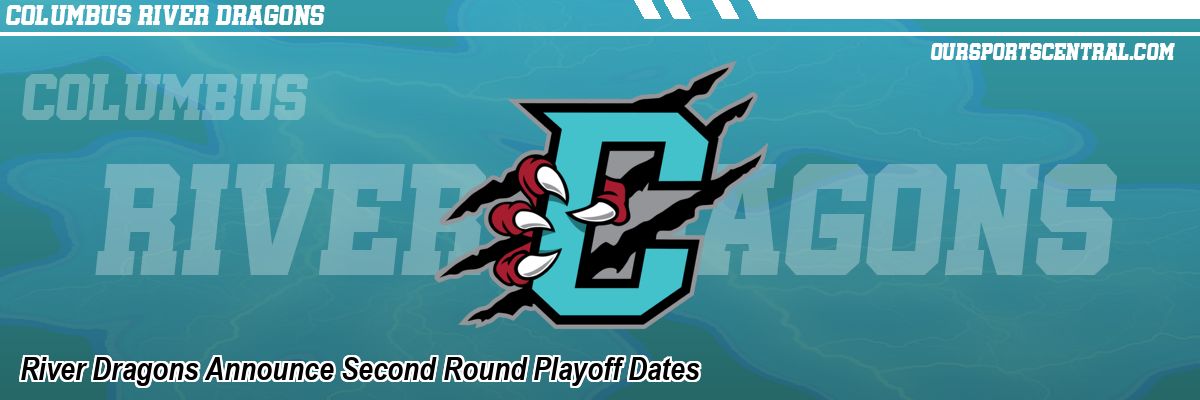 River Dragons Announce Second Round Playoff Dates