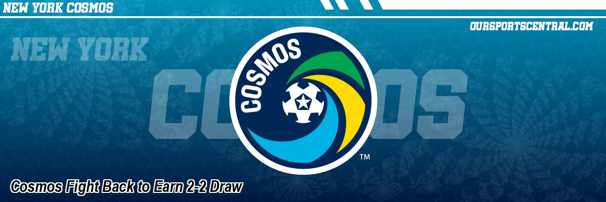 Cosmos Fight Back to Earn 2-2 Draw