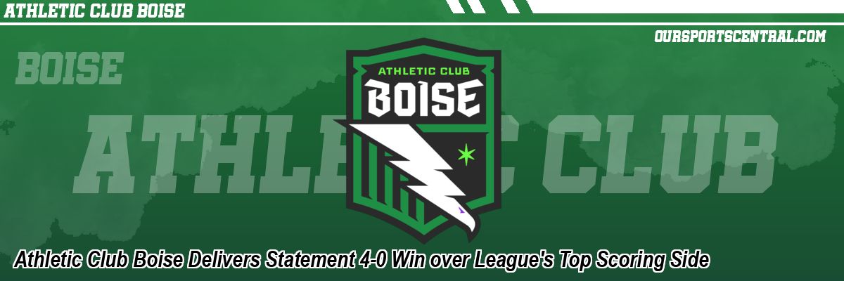 Athletic Club Boise Delivers Statement 4-0 Win over League's Top Scoring Side