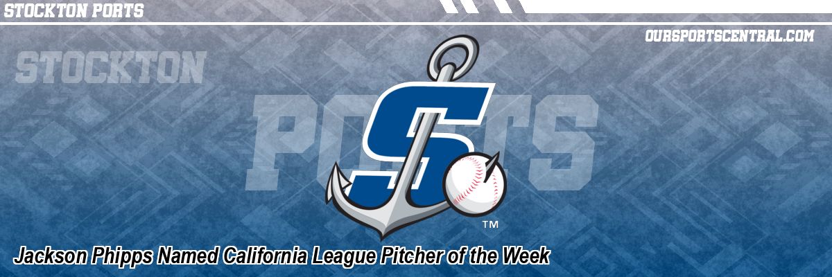 Jackson Phipps Named California League Pitcher of the Week