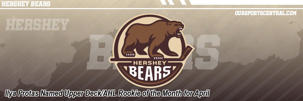 Ilya Protas Named Upper Deck/AHL Rookie of the Month for April