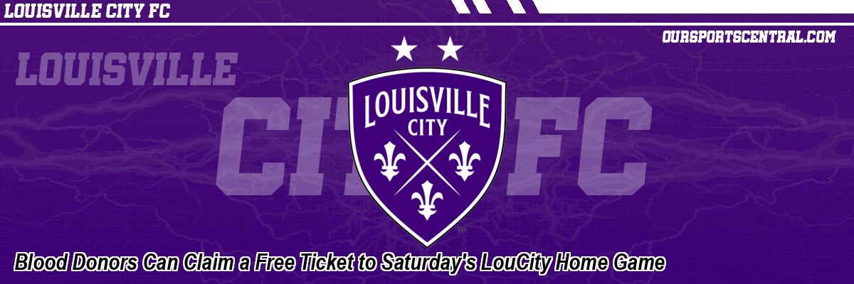 Blood Donors Can Claim a Free Ticket to Saturday's LouCity Home Game
