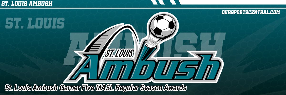 St. Louis Ambush Garner Five MASL Regular Season Awards