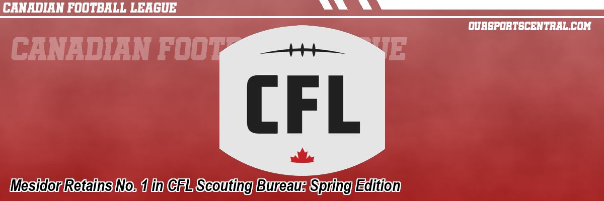 Mesidor Retains No. 1 in CFL Scouting Bureau: Spring Edition