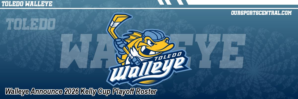 Walleye Announce 2026 Kelly Cup Playoff Roster