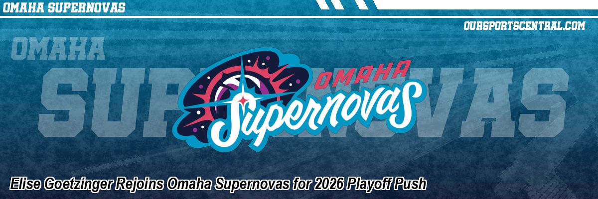 Elise Goetzinger Rejoins Omaha Supernovas for 2026 Playoff Push