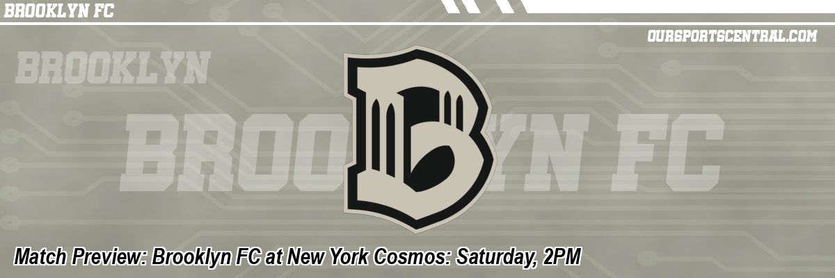 Match Preview: Brooklyn FC at New York Cosmos: Saturday, 2PM