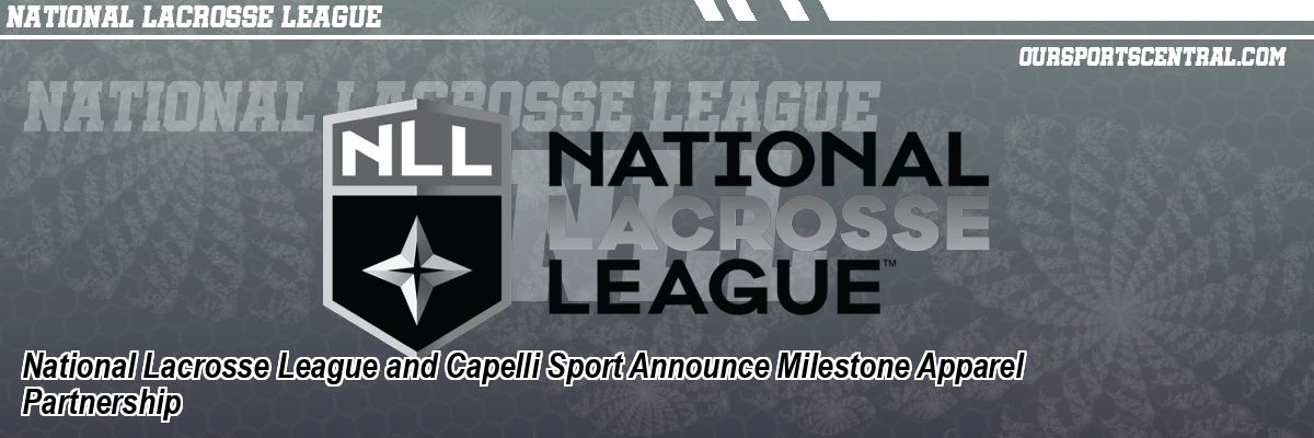 National Lacrosse League and Capelli Sport Announce Milestone Apparel Partnership