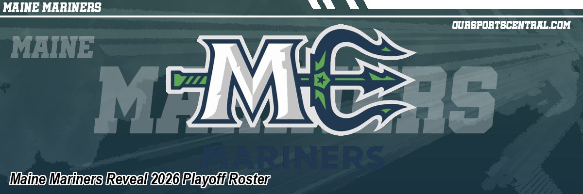 Maine Mariners Reveal 2026 Playoff Roster
