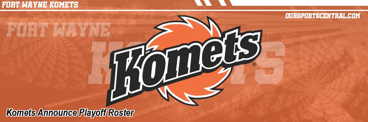 Komets Announce Playoff Roster