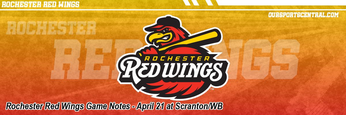 Rochester Red Wings Game Notes - April 21 at Scranton/WB