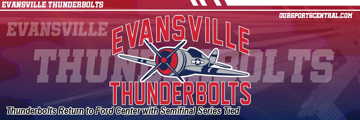 Thunderbolts Return to Ford Center with Semifinal Series Tied