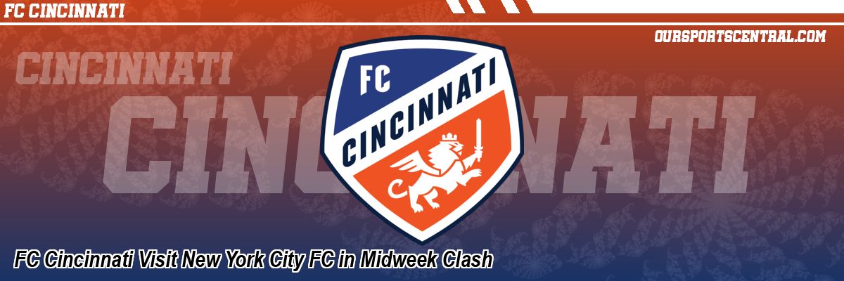 FC Cincinnati Visit New York City FC in Midweek Clash