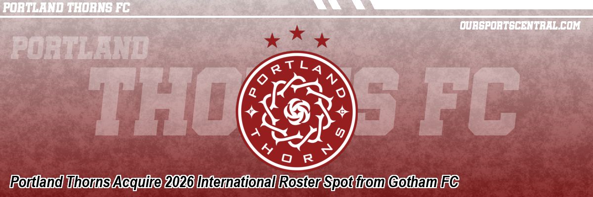 Portland Thorns Acquire 2026 International Roster Spot from Gotham FC