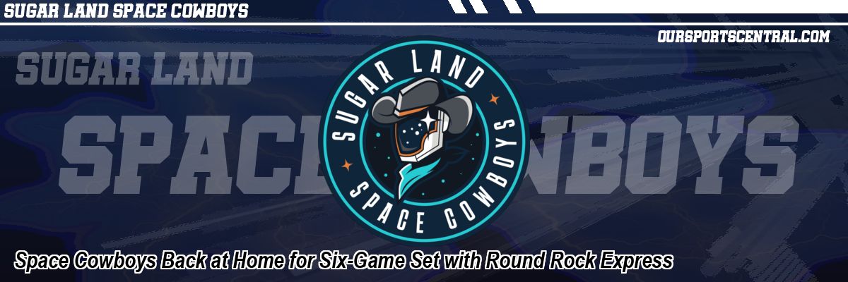 Space Cowboys Back at Home for Six-Game Set with Round Rock Express