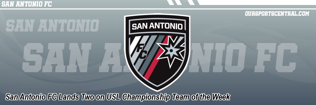 San Antonio FC Lands Two on USL Championship Team of the Week