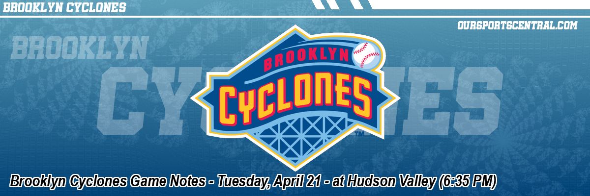 Brooklyn Cyclones Game Notes - Tuesday, April 21 - at Hudson Valley (6:35 PM)