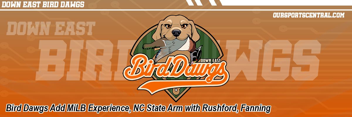 Bird Dawgs Add MiLB Experience, NC State Arm with Rushford, Fanning