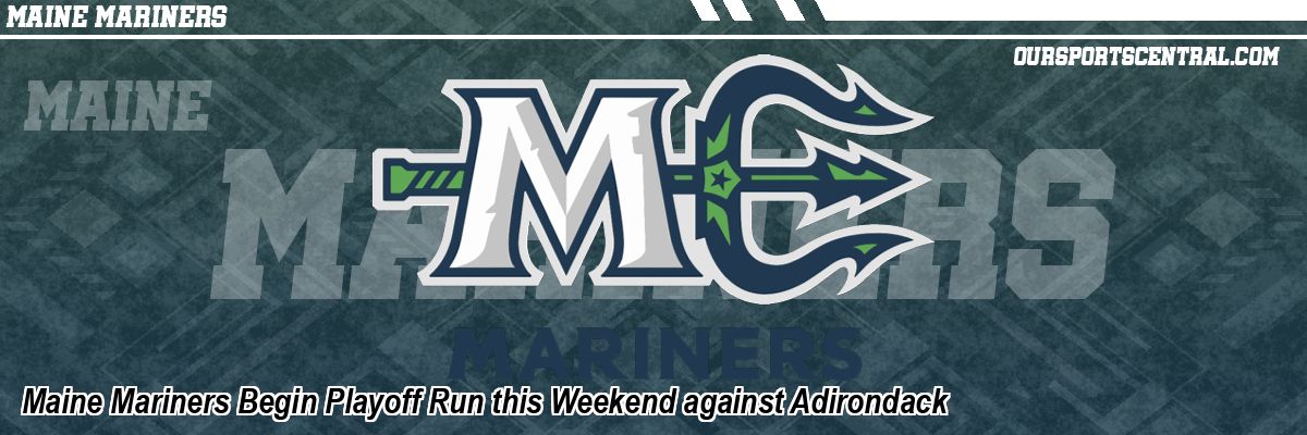 Maine Mariners Begin Playoff Run this Weekend against Adirondack