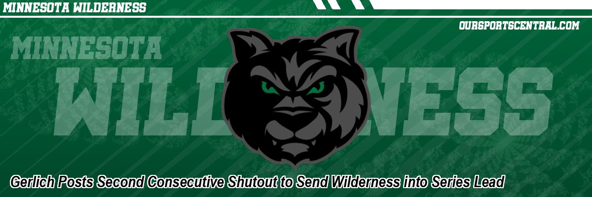 Gerlich Posts Second Consecutive Shutout to Send Wilderness into Series Lead