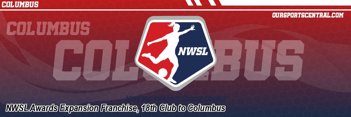 NWSL Awards Expansion Franchise, 18th Club to Columbus