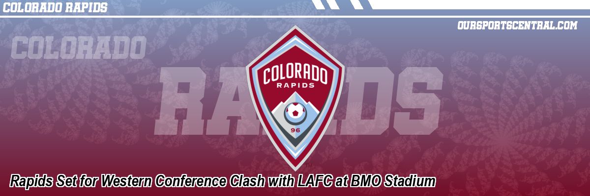 Rapids Set for Western Conference Clash with LAFC at BMO Stadium