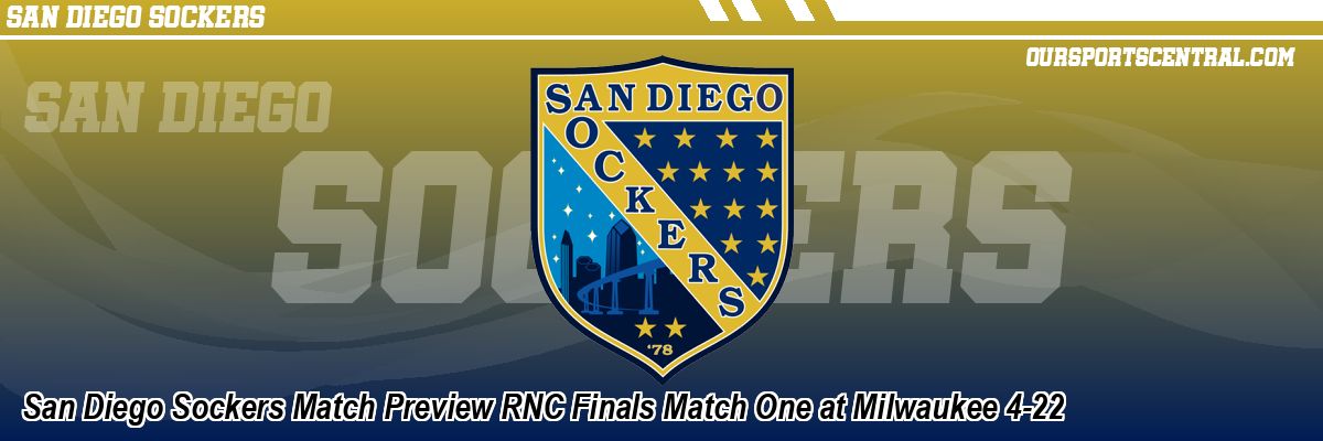 San Diego Sockers Match Preview RNC Finals Match One at Milwaukee 4-22