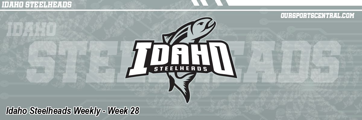 Idaho Steelheads Weekly - Week 28