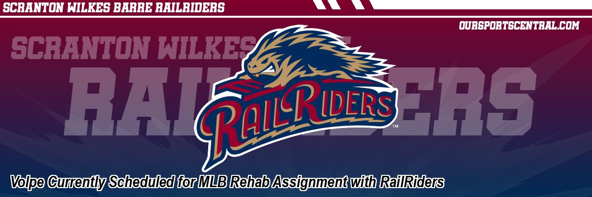 Volpe Currently Scheduled for MLB Rehab Assignment with RailRiders