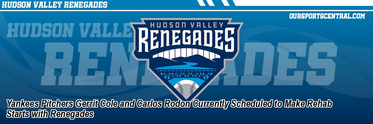 Yankees Pitchers Gerrit Cole and Carlos Rodon Currently Scheduled to Make Rehab Starts with Renegades