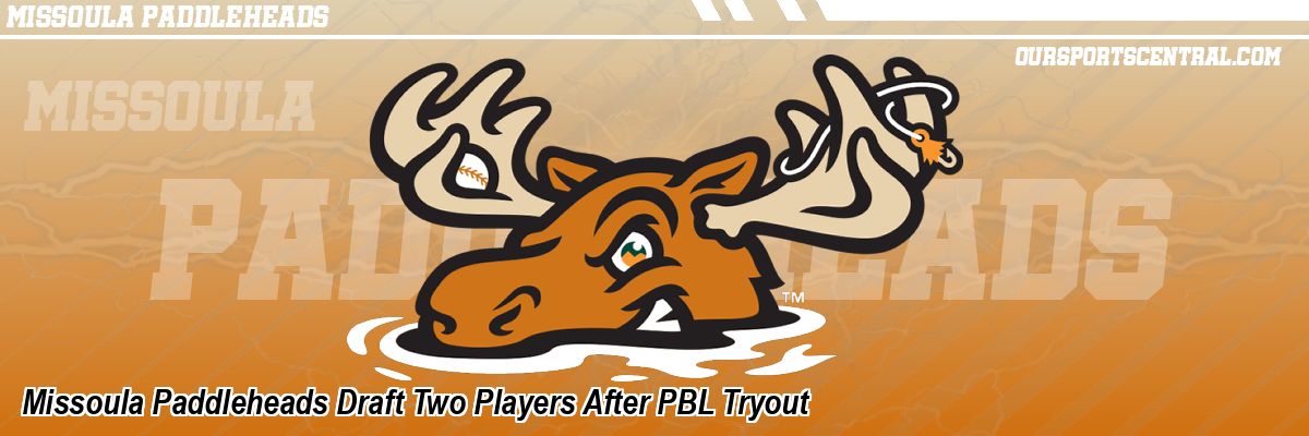Missoula Paddleheads Draft Two Players After PBL Tryout
