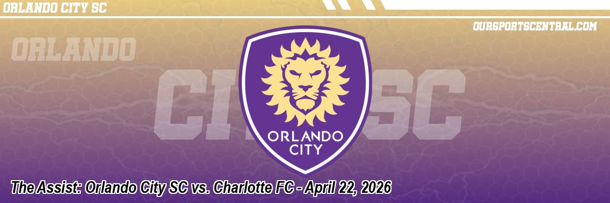 The Assist: Orlando City SC vs. Charlotte FC - April 22, 2026