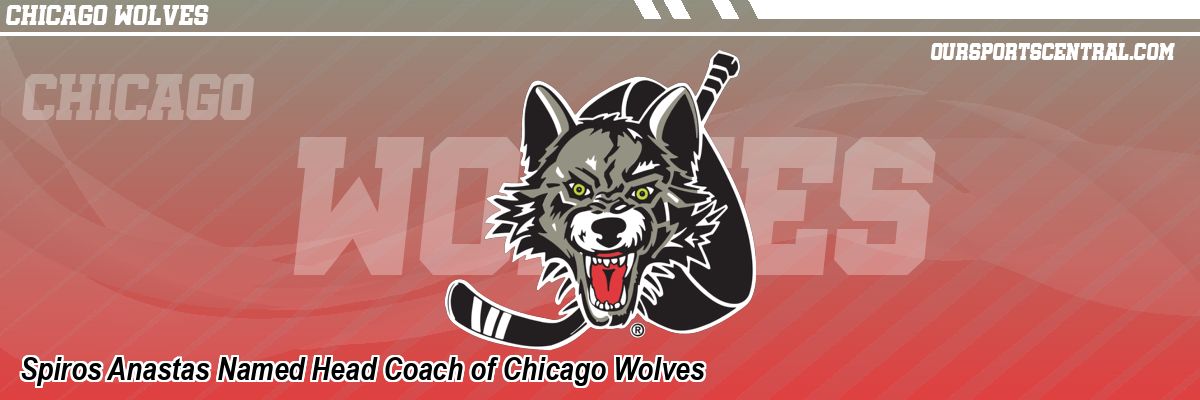 Spiros Anastas Named Head Coach of Chicago Wolves