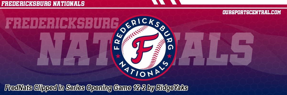 FredNats Clipped in Series Opening Game 12-2 by RidgeYaks