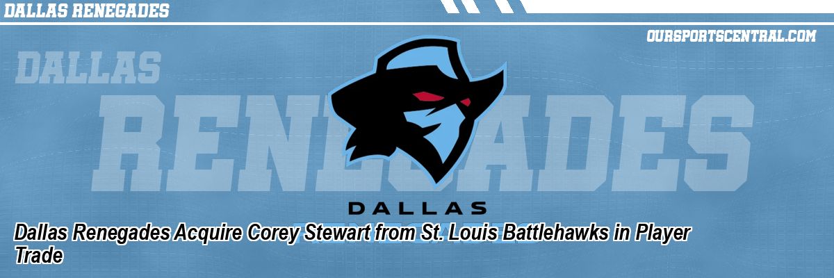 Dallas Renegades Acquire Corey Stewart from St. Louis Battlehawks in Player Trade